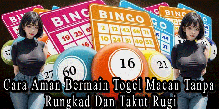 Cara Aman Bermain Togel Macau Tanpa Rungkad Dan Takut Rugi