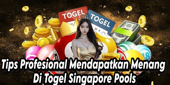 Tips Profesional Mendapatkan Menang Di Togel Singapore Pools