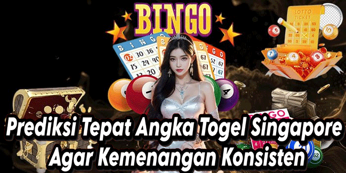 Prediksi Tepat Angka Togel Singapore Agar Kemenangan Konsisten
