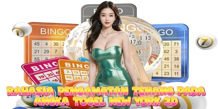 Rahasia Pengamatan Tenang Pada Angka Togel New York 2D