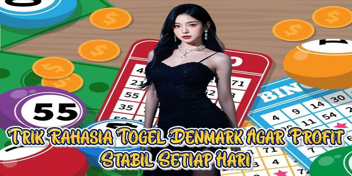 Trik Rahasia Togel Denmark Agar Profit Stabil Setiap Hari