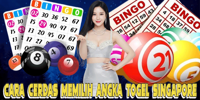 Cara Cerdas Memilih Angka Togel Singapore 