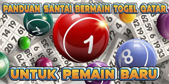 Panduan Santai Bermain Togel Qatar Untuk Pemain Baru